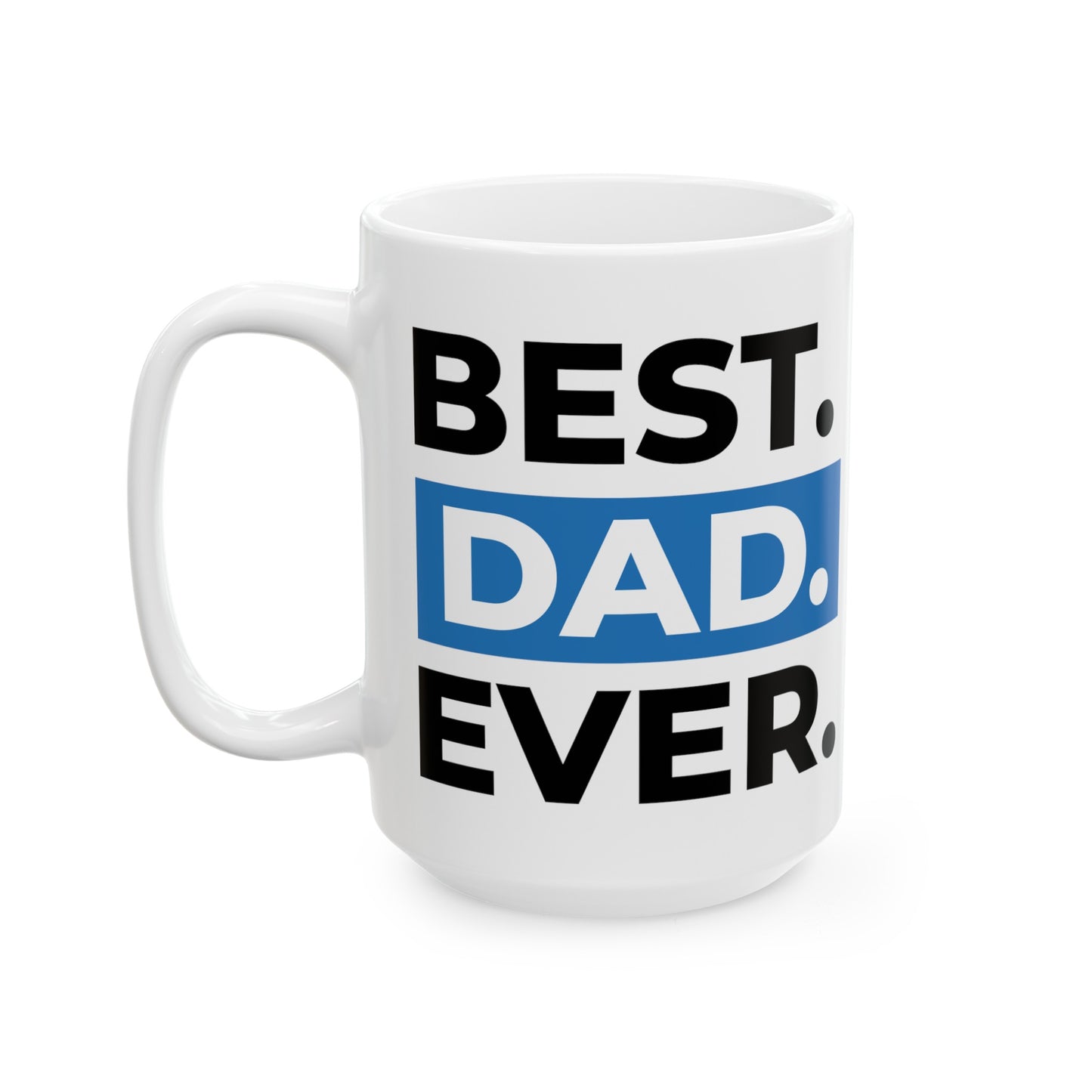"Best Dad Ever" Ceramic Mug, (11oz, 15oz)